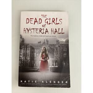 The Dead Girls of Hysteria Hall - Paperback By Katie Alender - First Printing